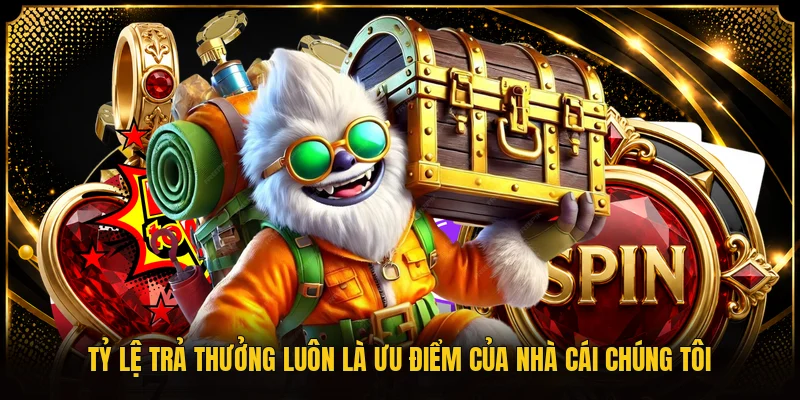 Tỷ lệ trả thưởng luôn là ưu điểm của nhà cái chúng tôi